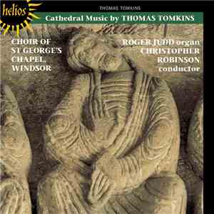 Thomas Tomkins, Choir Of St George's Chapel, Windsor, Roger Judd, Christopher Robinson - Cathedral Music Of Thomas Tomkins download free Thomas Tomkins, Choir Of St George's Chapel, Windsor, Roger Judd, Christopher Robinson - Cathedral Music Of Thomas Tomkins download mp3 flac