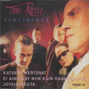 Toni Rossi & Sinitaivas - Katseet Kertovat / Ei Aina Käy Niin Kuin Haaveillaan / Jotain Muuta download mp3 flac