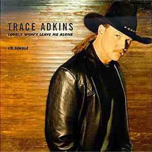 Trace Adkins - Lonely Won't Leave Me Alone download free