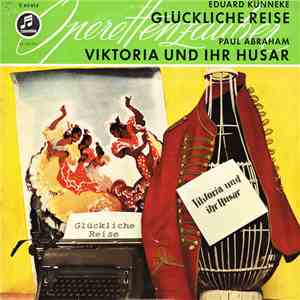 Various - Eduard Künneke - Glückliche Reise / Paul Abraham - Viktoria Und Ihr Husar download mp3 flac