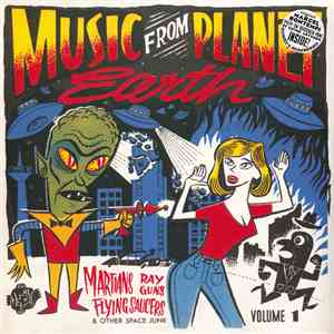 Various - Music From Planet Earth Volume 1 (Martians, Ray Guns, Flying Saucers & Other Space Junk) download free