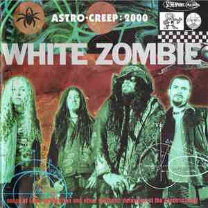 White Zombie - Astro-Creep: 2000 (Songs Of Love, Destruction And Other Synthetic Delusions Of The Electric Head) download mp3 flac