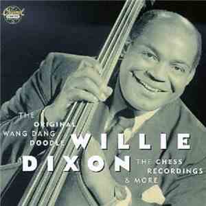 Willie Dixon - The Original Wang Dang Doodle: The Chess Recordings & More download free