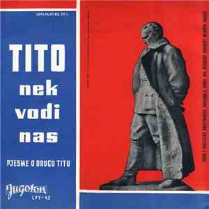 Zbor I Orkestar Umjetničkog Ansambla Doma JNA Beograd, Mladen Jagušt - Tito Nek Vodi Nas - Pjesme O Drugu Titu download free
